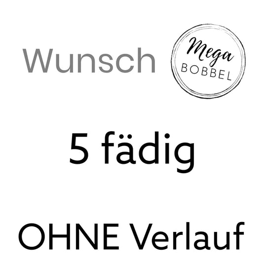 WUNSCH - 5 fädig - OHNE Verlauf
